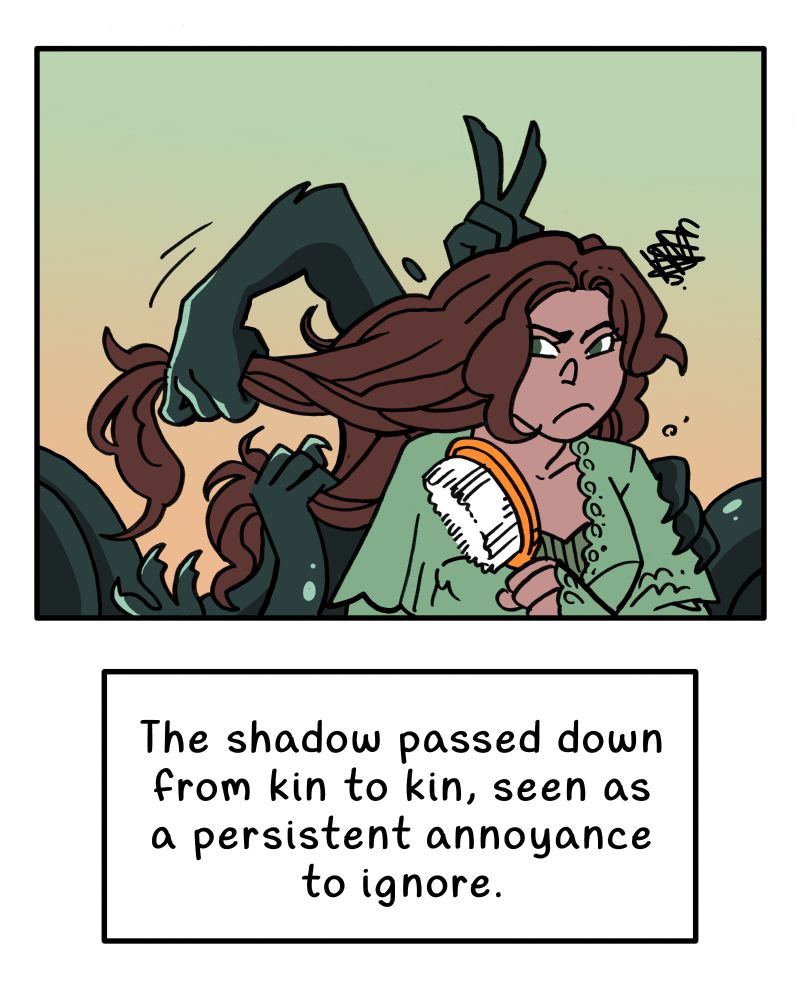 The shadow arms pull on a girl's hair as she is trying to brush it. The caption reads "The shadow passed down from kin to kin, seen as a persistent annoyance to ignore."