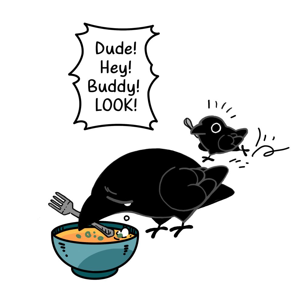 Another crow runs to the sad crow shouting "Dude! Hey! Buddy! LOOK!". The running crow is holding a spoon.