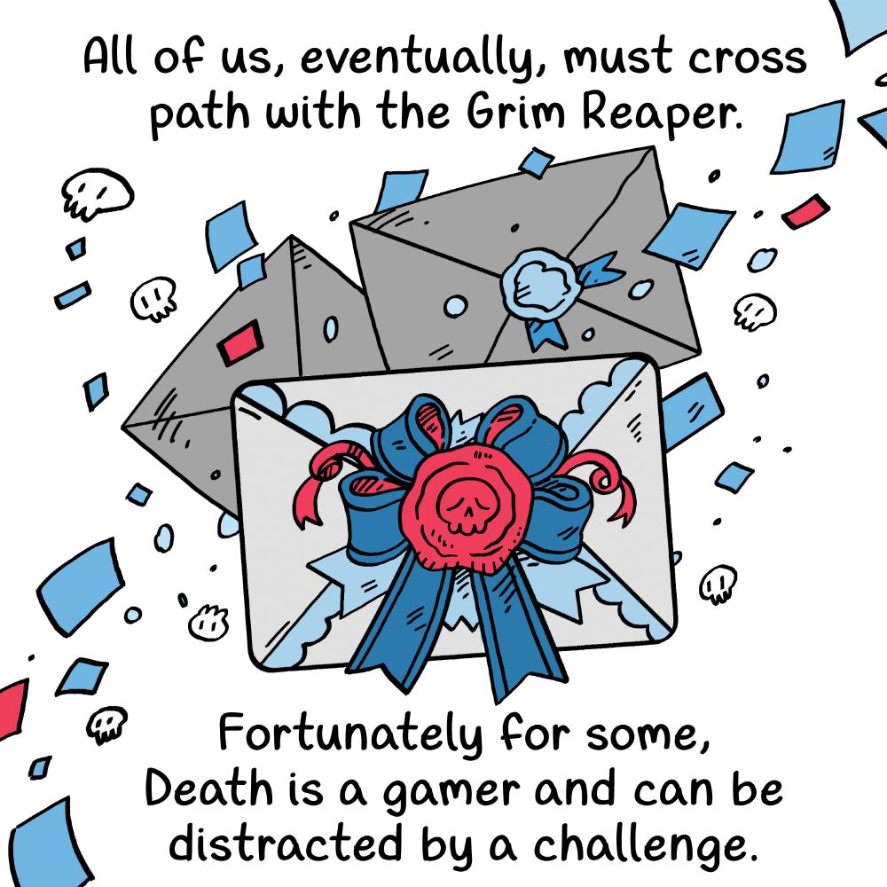 Drawing of a beautiful envelop with a skull wax seal atop red and blue ribbons. The caption reads: All of us, eventually, must cross path with the Grim Reaper. Fortunately for some, Death is a gamer and can be distracted by a challenge.