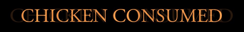 Golden-orange text in all-capitals that reads "CHICKEN CONSUMED."