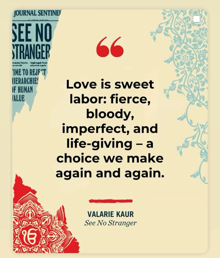 “Love is sweet labor: fierce, bloody, imperfect, and life-giving - a choice we make again and again.”
