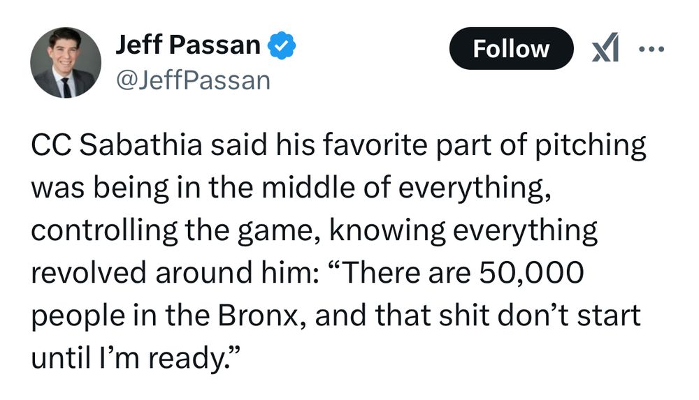 
@JeffPassan
CC Sabathia said his favorite part of pitching was being in the middle of everything, controlling the game, knowing everything revolved around him: "There are 50,000 people in the Bronx, and that shit don't start until I'm ready."