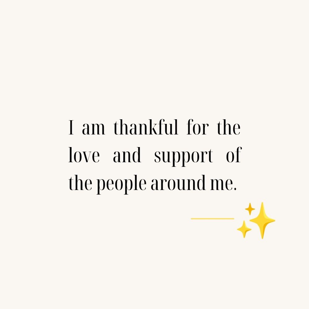 The text: I am thankful for the love and support of the people around me.