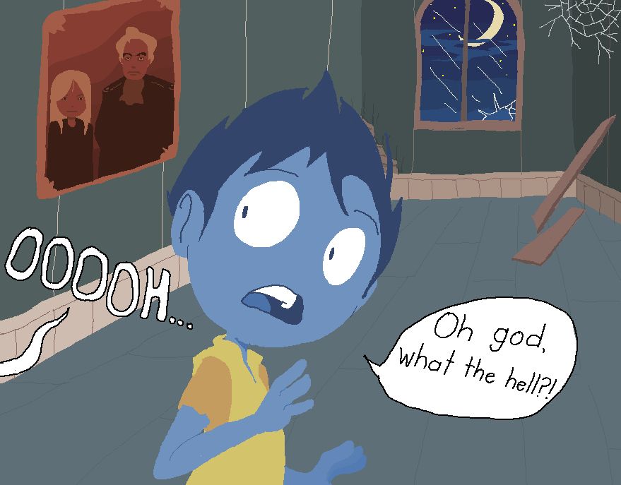 A young man stands in an old corridor presumably inside some kind of haunted manor. The walls are chipped, windows cracked, there are cobwebs, and an old creepy painting.
"Oooooh..." he hears behind him, some kind of spooky moan. He turns to face the source of the noise. "Oh god, what the hell?!"