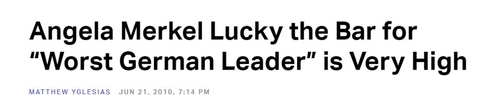 Angela Merkel Lucky the bar for the worst german leader is very high by Matt Yglesias