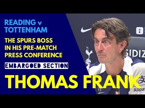 EMBARGOED PRESS CONFERENCE: Thomas Frank: Reading v Tottenham