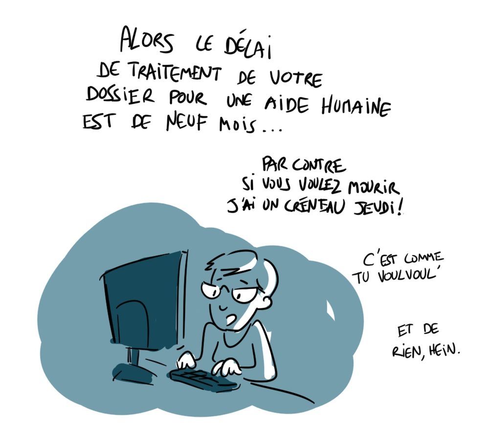 Bd. Je personne répond au tel devant son ordi

ALORS LE DÉLAI DE TRAITEMENT DE VOTRE DOSSIER POUR UNE AIDE HUMAINE EST DE NEUF MOIS...

PAR CONTRE SI VOUS VOULEZ MOURIR J'AI UN CRENTAU JEUDI!

C'EST COMME TU VOULVOUL'

ET DE RIEN, HEIN.
