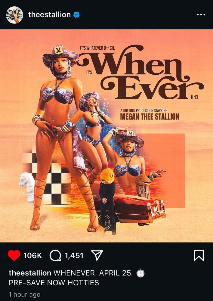 theestallion
When
Ever
A HOT GIRL PRODUCTION STARRING MEGAN THEE STALLION
106K
1,451 V
theestallion WHENEVER. APRIL 25.
PRE-SAVE NOW HOTTIES
1 hour ago