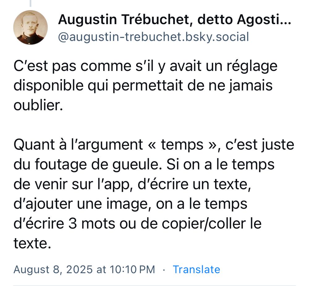 Ma réponse:

C'est pas comme s'il y avait un réglage disponible qui permettait de ne jamais oublier.

Quant à l'argument « temps », c'est juste du foutage de gueule. Si on a le temps de venir sur l'app, d'écrire un texte, d'ajouter une image, on a le temps d'écrire 3 mots ou de copier/coller le texte.