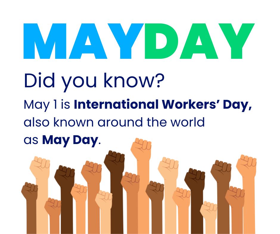 Graphic image displaying fists of various sizes and skin tones raised in a line together. Bright text at the top in light blue and green reads: MAY DAY. Navy text below it reads: "Did you know? May is International Workers' Day, also known around the world as May Day.