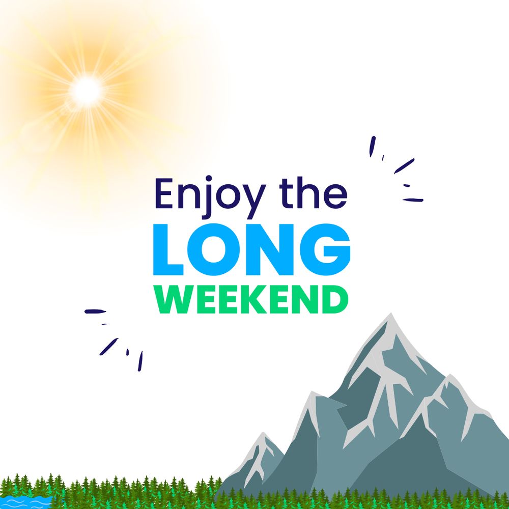 Graphic image of a sunny sky with a mountain, forest and lake. Text reads: enjoy the long weekend!