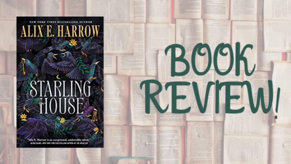 Starling House by Alix E. Harrow – ARC Review!