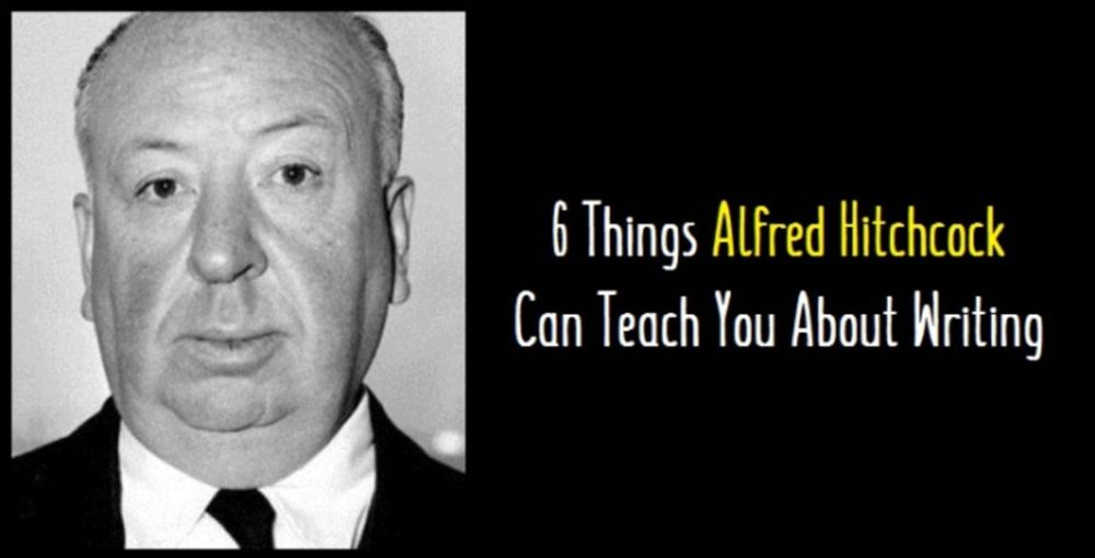 6 Things Alfred Hitchcock Can Teach You About Writing