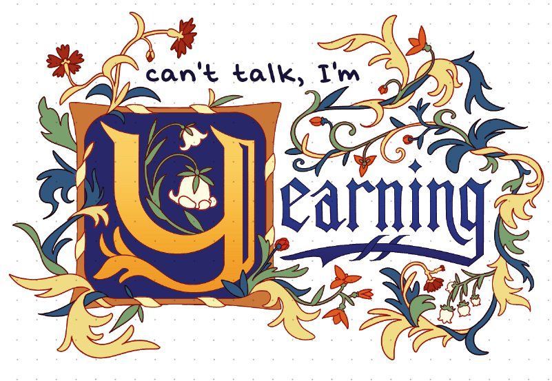 A design that looks akin to an illuminated manuscript. It reads 'can't talk, I'm Yearning.' The words are surrounded by flourishes, and the Y is a separate initial.