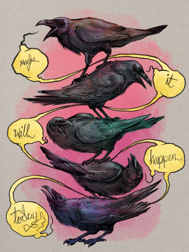 Digital illustration of a stack of five ravens standing on each other’s backs. They are colored in unravenlike gradient colors against a pink mottled background. A series of five yellow speech balloons, one word per bird, reads top to bottom ‘Maybe it will happen today’. 
