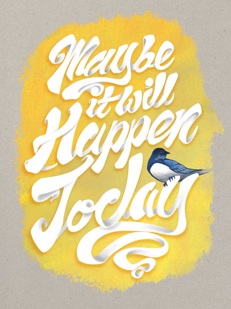 Digital illustration. On a textured rough-edged shape colored with a gold-yellow gradient with a toned paper background is some swoopy, swashy cursive lettering reading βMaybe it will happen todayβ. A non-specific blue swallow-like bird is perched on the βyβ in βtodayβ.