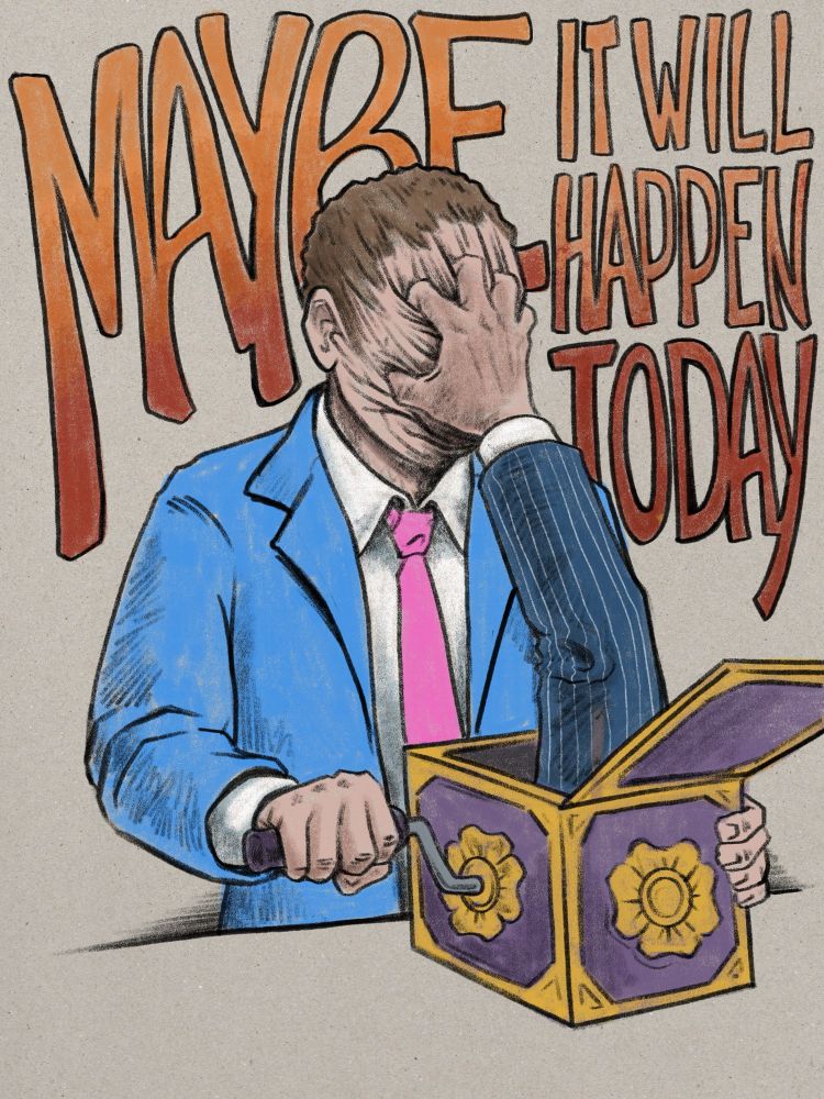 A man in an electric blue suit with a pink tie operating a hand cranked jack-in-the-box colored gold and purple. The top has popped open and an arm in a blue pinstriped suit jacket sleeve is reaching up and grabbing his face, squishing it into a featureless squish like bread dough. Lettering around all this reads ‘Maybe it will happen today’. 