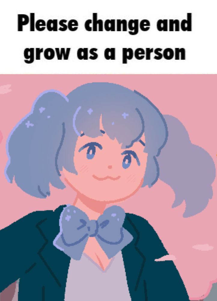 Artwork of trans magical girl Nova from "Magica Riot," in her blue jacket and blouse with blue bow, her hair in blue twintails. Above her is text that reads: "Please change and grow as a person."