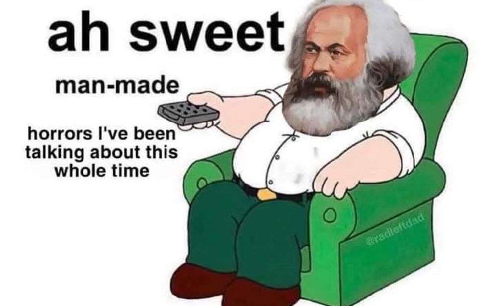 holy fricking heck louis its karl marx talking about man-made horrors