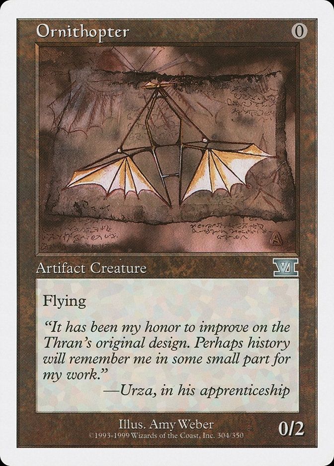 IT'S THE ✨FINAL THOPTER✨ 

(🎵doodleloooo doooo

doodleloot do dooo🎶)

Sixth Edition Ornithopter. If I ever have all four of these in my opening hand, you better just fuckin' scoop, buddy, because you may not like it, but this is what peak Magic looks like.