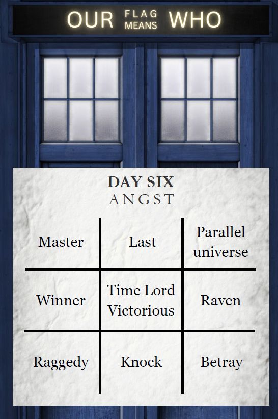 day six angst, master, last, parallel universe, winner, time lord victorious, raven, raggedy, knock, betray