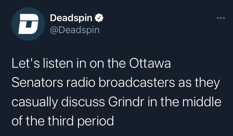 Tweet from Deadspin: “Let’s listen in on the Ottawa Senators radio broadcasters as they casually discuss Grindr in the middle of the third period.”