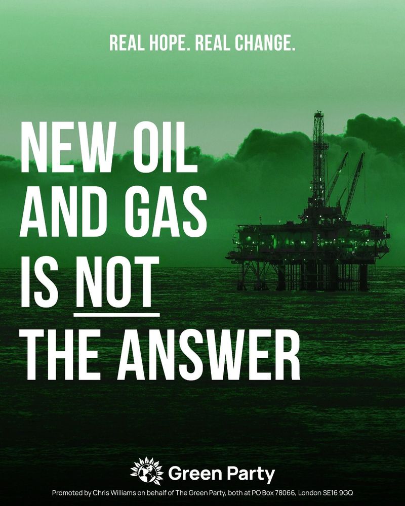 A bold graphic featuring a green-tinted image of an offshore oil rig surrounded by dark clouds. The text reads: "Real Hope. Real Change." in smaller lettering at the top, and in large, bold white letters: "NEW OIL AND GAS IS NOT THE ANSWER." The Green Party logo, including its sunflower emblem, is positioned at the bottom, with a legal disclosure line about the promotion of the image below it. The graphic conveys a strong environmental message against new fossil fuel projects.