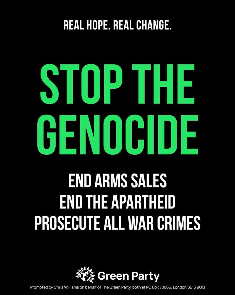 The graphic features a bold, black background with large green and white text. At the top, the phrase "REAL HOPE. REAL CHANGE." is displayed in white. Below, in large green capital letters, it reads "STOP THE GENOCIDE." Underneath, in smaller white capital letters, are three calls to action: "END ARMS SALES," "END THE APARTHEID," and "PROSECUTE ALL WAR CRIMES." The Green Party logo, a sunflower globe icon, appears at the bottom alongside the party name in white. A small disclaimer notes that the graphic is promoted by Chris Williams on behalf of the Green Party.