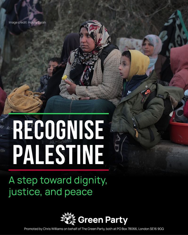 Image credit: Hosny Salah
RECOGNISE PALESTINE
A step toward dignity, justice, and peace
Green Party
Promoted by Chris Williams on behalf of The Green Party, both at PO Box 78066, London SE16 9GQ