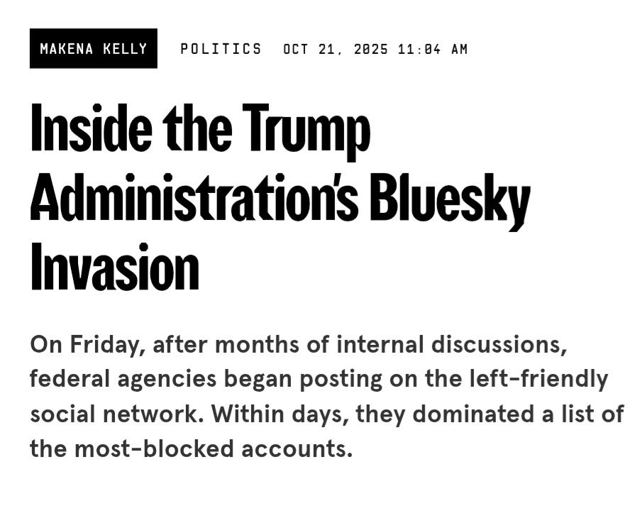Wired, Makena Kelly, Politics
Oct 21, 2025 11:04 AM
Inside the Trump Administration's Bluesky Invasion
On Friday, after months of internal discussions, federal agencies began posting on the left-friendly social network. Within days, they dominated a list of the most-blocked accounts.