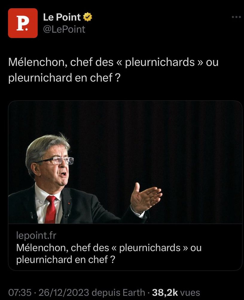 Post sur X du Point du 26/12/2023  : Mélenchon, chef des « pleurnichards » ou pleurnichard en chef ?