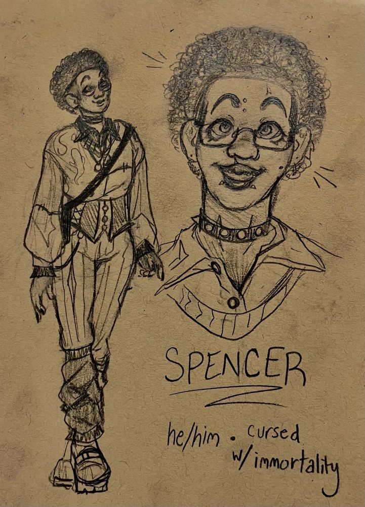 A pencil sketch of Spencer, a tall and slender Black trans man in a gothic outfit. A closeup of his face is on the right, highlighting his makeup and piercings. Text below reads: “SPENCER | he/him • cursed w/ immortality”. 