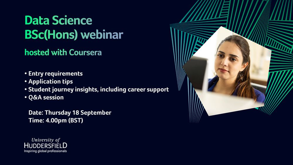 Promotional image for a Data Science BSc(Hons) webinar hosted by the university of Huddersfield  Coursera. Features a person and details of the event including student journeys, career insights, application support, and a Q&A session scheduled for Thursday 18 September at 4:00 pm (BST). University of Huddersfield logo displayed at the bottom.