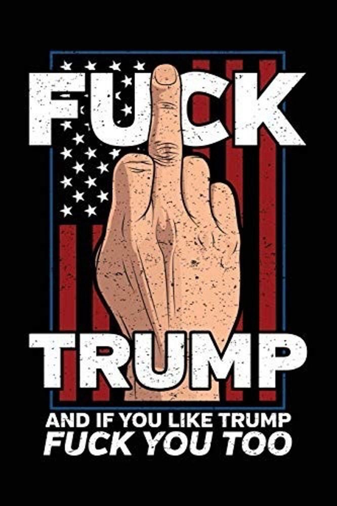 This image shows a middle finger superimposed on the American flag, with the word reading "Fuck Trump, and if you like Trump, fuck you too."