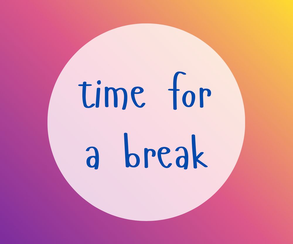time for a break