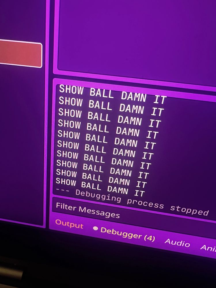 Godot output debugger showing dozens of print statements saying “SHOW BALL DAMN IT”