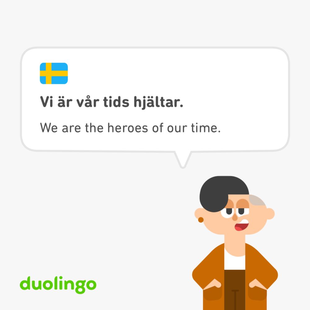 Vi är vår tids hjältar.
We are the heroes of our time.
