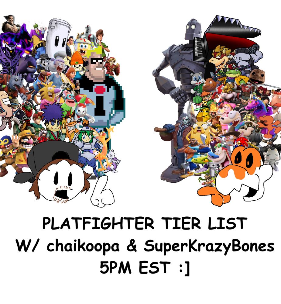 Doodles of chaikoopa (on the left) and Krazy (on the right) with all of our Platform Fighting Mains behind us

with the text underneath saying: PLATFIGHTER TIER LIST W/ chaikoopa & SuperKrazyBones @5PM EST :] (that is 5PM EST on 7/7/25) 
