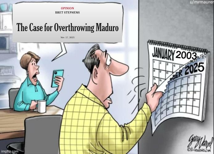 meme of conservative political cartoon that shows wife reading headline on phone while husband looks at wall calendar. in this version of the meme, the wife is reading Bret Stephens column advocating for an invasion of Venezuela while the husband's calendar shifts from 2025 to 2003.