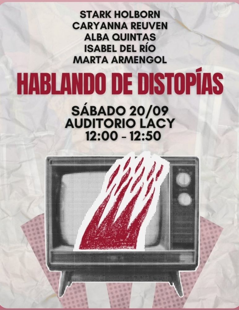 Cartel de la charla de distopías con una tele ardiendo. Estaré moderando a Stark Holborn, Alba Quintas e Isabel del Río con Marta Armengol como intérprete de Stark