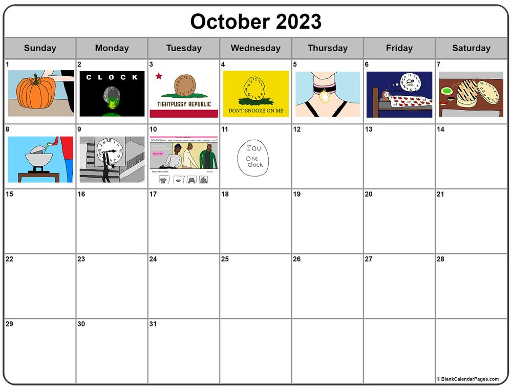 Picture of a calendar for October 2023 with October 1st through 11th filled in with its corresponding Clock by Katie Tightpussy since all subsequent days are in the future and i'm not a mind reader, time traveller, super hacker, or super close friend of the KTP