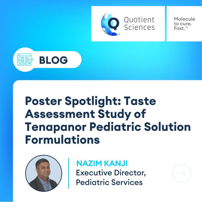 Quotient Sciences
Blog
Poster Spotlight: Taste Assessment Study of Tenapanor Pediatric Solution Formulations
Nazim Kanji, Executive Director of Pediatric Services