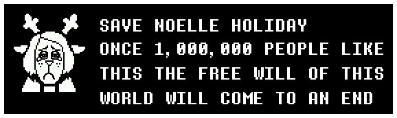A text box resembling a forum signature with text that reads: "SAVE NOELLE HOLIDAY ONCE 1,000,000 PEOPLE LIKE THIS THE FREE WILL OF THIS WORLD WILL COME TO AN END." There is an edited in-game portrait of Noelle from Deltarune and she looks very sad. Chat can we get 1,000,000 likes