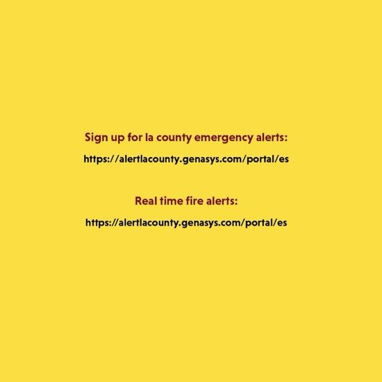 Sign up for la county emergency alerts:
https://alertlacounty.genasys.com/portal/es
Real time fire alerts:
https://alertlacounty.genasys.com/portal/es