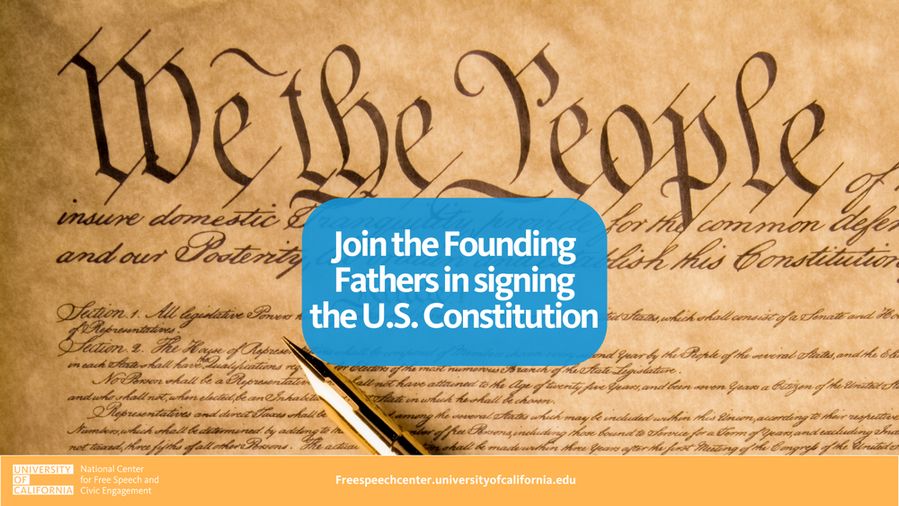 An image of the U.S. Constitution with the words "We the People" prominently displayed. A pen rests on the document. Overlaid text in a blue bubble reads: "Join the Founding Fathers in signing the U.S. Constitution." At the bottom the UC National Center for Free Speech and Civic Engagement logo is included. 
