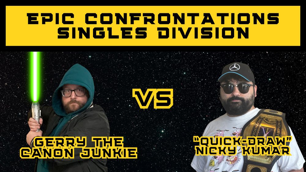EPIC CONFRONTATIONS 
SINGLES DIVISION

GERRY THE CANON JUNKIE vs. "QUICK-DRAW" NICKY KUMAR