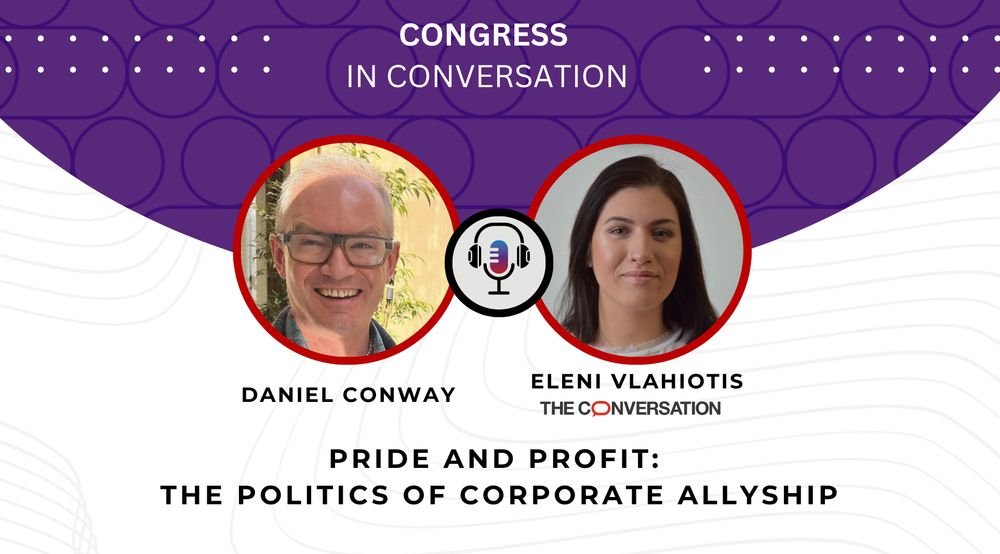 Text reads: Congress in Conversation. Headshot of Daniel Conway and Eleni Vlahiotis. Logo of The Conversation. Text reads: Pride and profit: The politics of corporate allyship. 