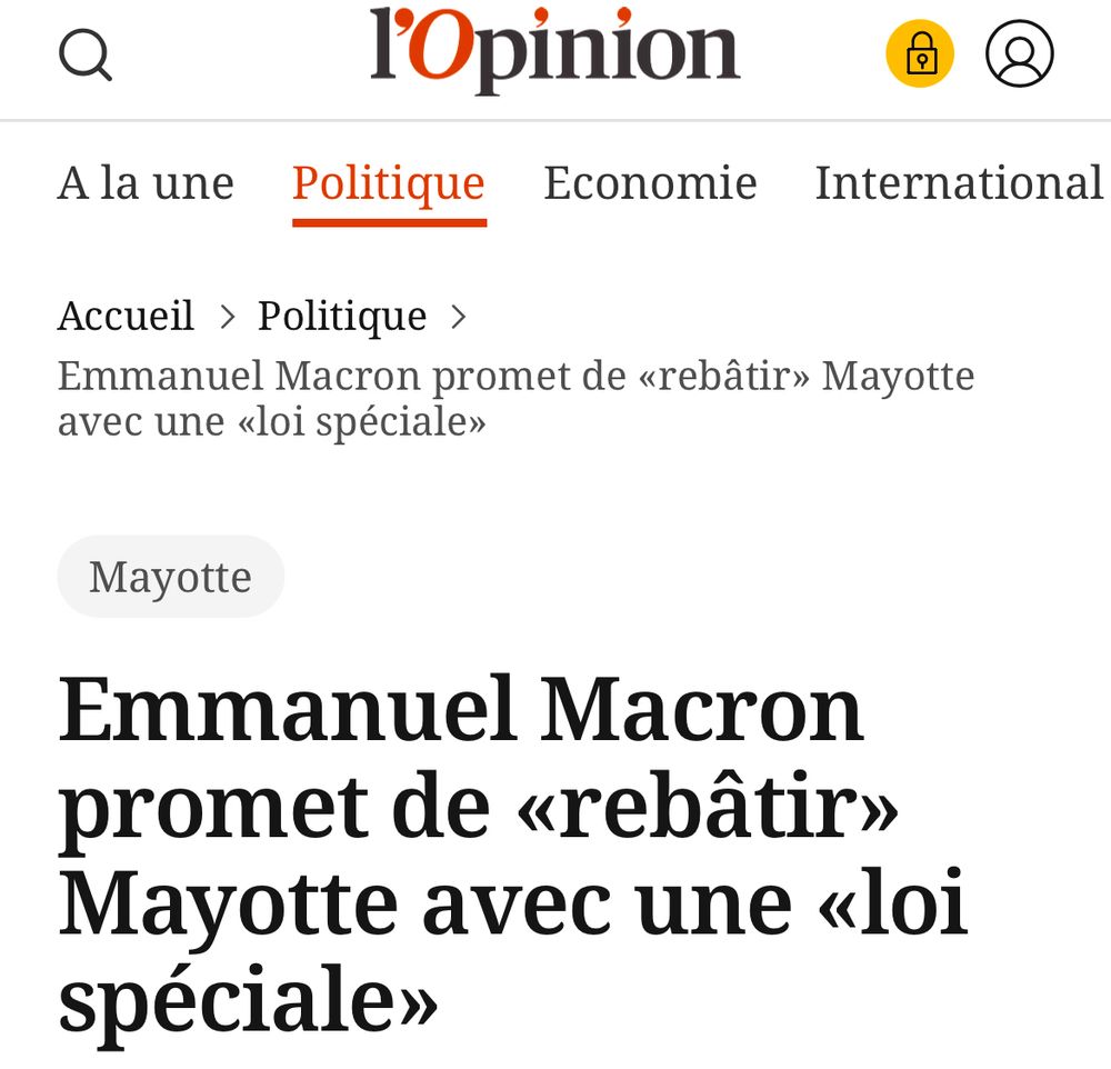 Capture d’écran d’un article de l’Opinion au sujet de la reconstruction de Mayotte dévastée par le passage du cyclone Chido cet hiver. Avec ce texte :

Emmanuel Macron promet de « rebâtir » Mayotte avec une « loi spéciale »