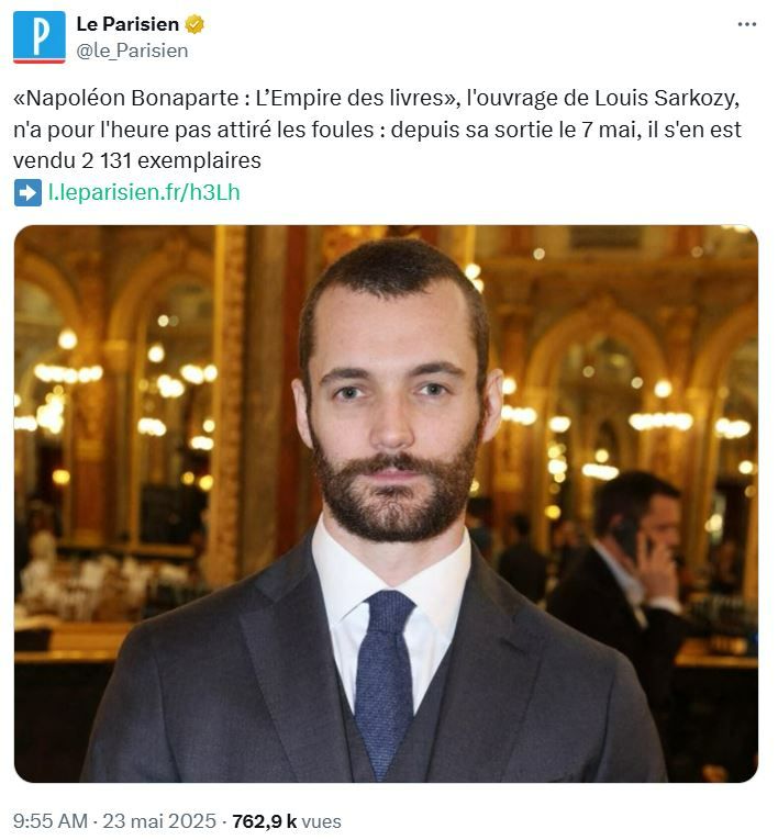 Post X du Parisien avec ce texte : 

«Napoléon Bonaparte : L’Empire des livres», l'ouvrage de Louis Sarkozy, n'a pour l'heure pas attiré les foules : depuis sa sortie le 7 mai, il s'en est vendu 2 131 exemplaires