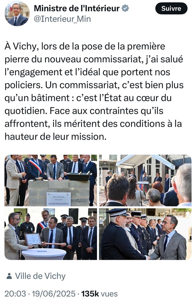 Capture d’écran d’un Post X de Bruno Retailleau qui a mené daté d’hier soir avec ce texte :

À Vichy, lors de la pose de la première pierre du nouveau commissariat, j’ai salué l’engagement et l’idéal que portent nos policiers. Un commissariat, c’est bien plus qu’un bâtiment : c’est l’État au cœur du quotidien. Face aux contraintes qu’ils affrontent, ils méritent des conditions à la hauteur de leur mission.